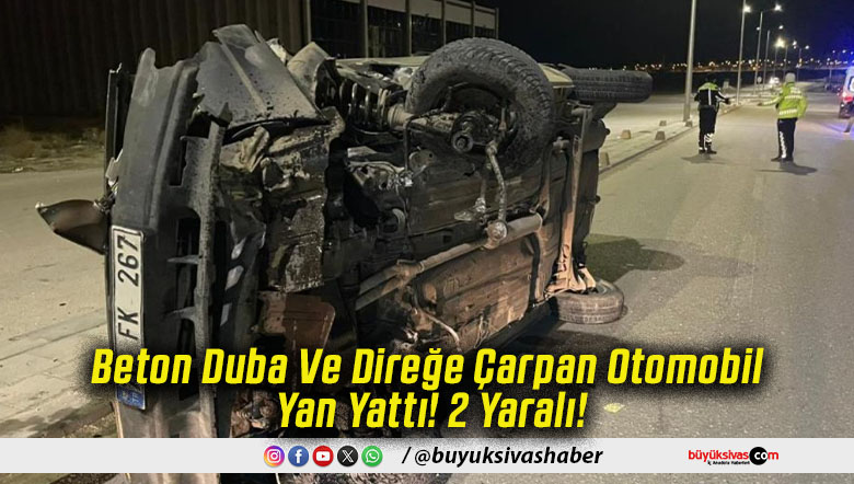 Beton Duba Ve Direğe Çarpan Otomobil Yan Yattı! 2 Yaralı!