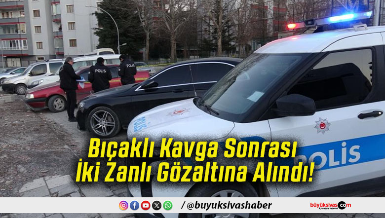 Bıçaklı Kavga Sonrası İki Zanlı Gözaltına Alındı!