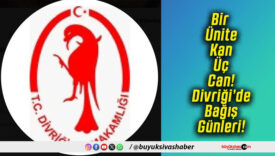 Bir Ünite Kan Üç Can! Divriği’de Bağış Günleri!