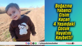 Boğazına Yabancı Cisim Kaçan 4 Yaşındaki Çocuk Hayatını Kaybetti!