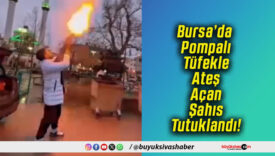 Bursa’da Pompalı Tüfekle Ateş Açan Şahıs Tutuklandı!