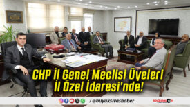 CHP İl Genel Meclisi Üyeleri İl Özel İdaresi’nde!
