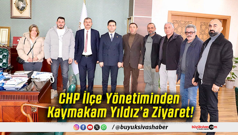 CHP İlçe Yönetiminden Kaymakam Yıldız’a Ziyaret!