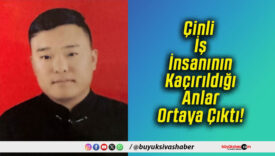 Çinli İş İnsanının Kaçırıldığı Anlar Ortaya Çıktı!