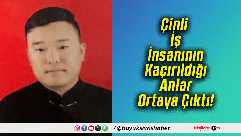 Çinli İş İnsanının Kaçırıldığı Anlar Ortaya Çıktı!