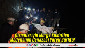 Çizmeleriyle Morga Kaldırılan Madencinin Cenazesi Yürek Burktu!