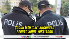 Çocuk İstismarı Suçundan Aranan Şahıs Yakalandı!
