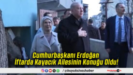 Cumhurbaşkanı Erdoğan İftarda Kayacık Ailesinin Konuğu Oldu!