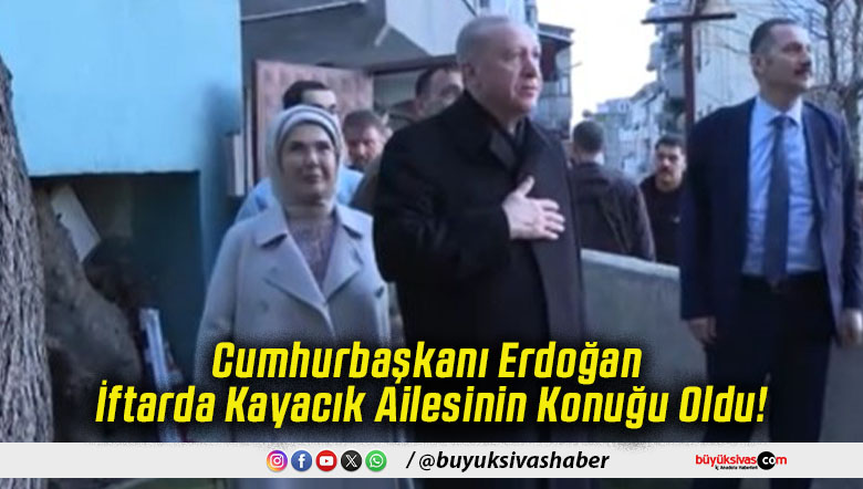 Cumhurbaşkanı Erdoğan İftarda Kayacık Ailesinin Konuğu Oldu!