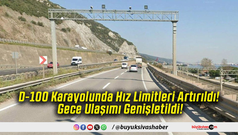 D-100 Karayolunda Hız Limitleri Artırıldı! Gece Ulaşımı Genişletildi!