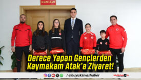 Derece Yapan Gençlerden Kaymakam Atak’a Ziyaret!