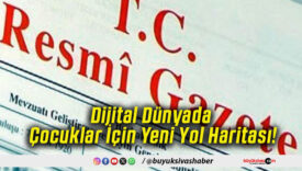 Dijital Dünyada Çocuklar İçin Yeni Yol Haritası!