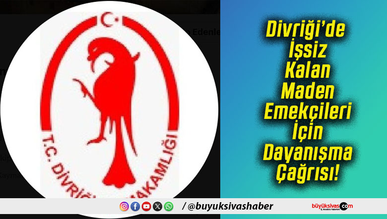 Divriği’de İşsiz Kalan Maden Emekçileri İçin Dayanışma Çağrısı!