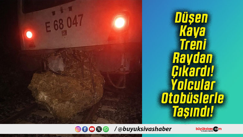 Düşen Kaya Treni Raydan Çıkardı! Yolcular Otobüslerle Taşındı!