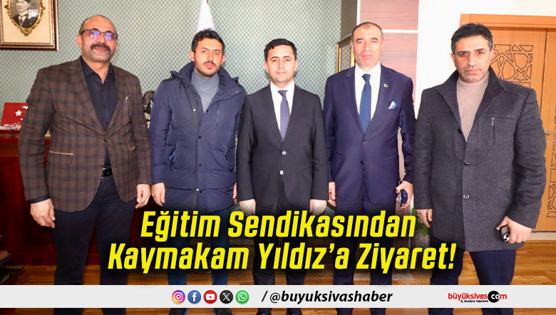 Eğitim Sendikasından Kaymakam Yıldız’a Ziyaret!