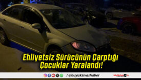 Ehliyetsiz Sürücünün Çarptığı Çocuklar Yaralandı!