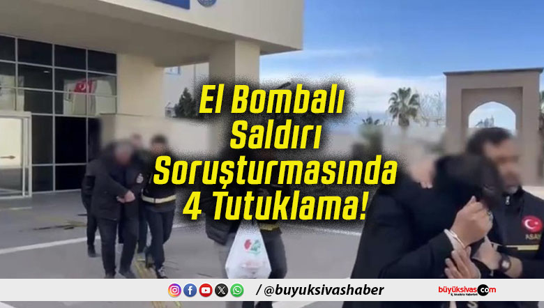El Bombalı Saldırı Soruşturmasında 4 Tutuklama!