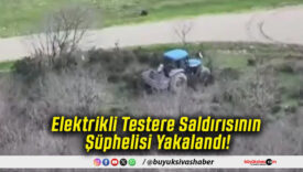Elektrikli Testere Saldırısının Şüphelisi Yakalandı!