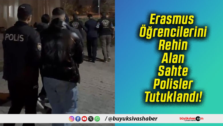 Erasmus Öğrencilerini Rehin Alan Sahte Polisler Tutuklandı!