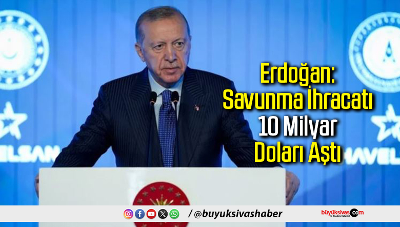 Erdoğan: Savunma İhracatı