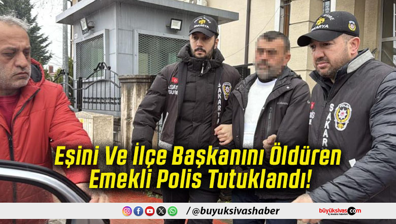 Eşini Ve İlçe Başkanını Öldüren Emekli Polis Tutuklandı!
