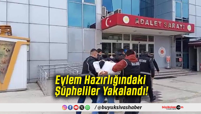 Eylem Hazırlığındaki Şüpheliler Yakalandı!
