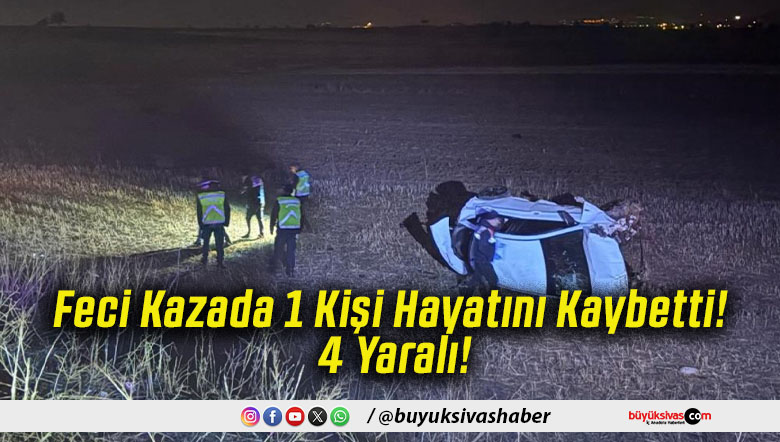 Feci Kazada 1 Kişi Hayatını Kaybetti! 4 Yaralı!