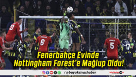 Fenerbahçe Evinde Nottingham Forest’e Mağlup Oldu!