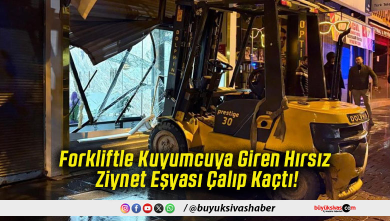 Forkliftle Kuyumcuya Giren Hırsız Ziynet Eşyası Çalıp Kaçtı!