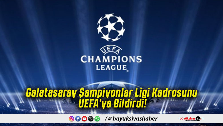 Galatasaray Şampiyonlar Ligi Kadrosunu UEFA’ya Bildirdi!
