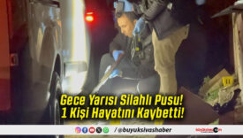 Gece Yarısı Silahlı Pusu! 1 Kişi Hayatını Kaybetti!