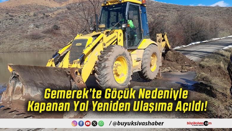 Gemerek’te Göçük Nedeniyle Kapanan Yol Yeniden Ulaşıma Açıldı!