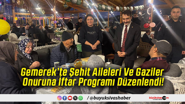 Gemerek’te Şehit Aileleri Ve Gaziler Onuruna İftar Programı Düzenlendi!