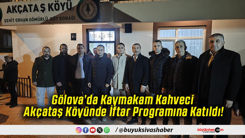 Gölova’da Kaymakam Kahveci Akçataş Köyünde İftar Programına Katıldı!