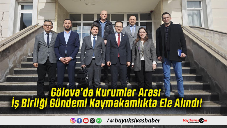 Gölova’da Kurumlar Arası İş Birliği Gündemi Kaymakamlıkta Ele Alındı!