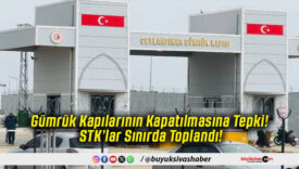 Gümrük Kapılarının Kapatılmasına Tepki! STK’lar Sınırda Toplandı!