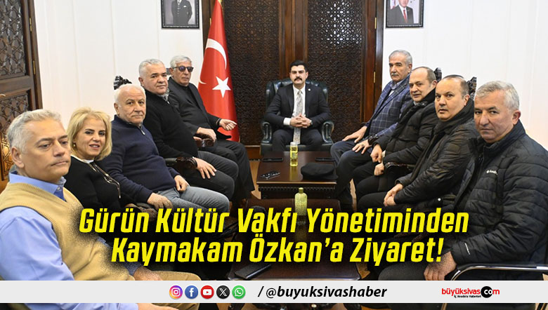 Gürün Kültür Vakfı Yönetiminden Kaymakam Özkan’a Ziyaret!
