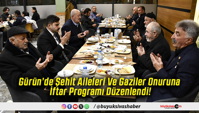 Gürün’de Şehit Aileleri Ve Gaziler Onuruna İftar Programı Düzenlendi!