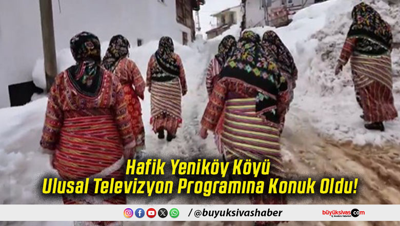 Hafik Yeniköy Köyü Ulusal Televizyon Programına Konuk Oldu!