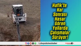 Hafik’te Kar Sonrası Hasar Gören Yollarda Çalışmalar Sürüyor!