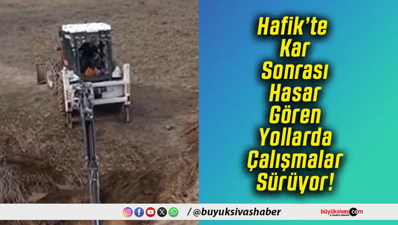 Hafik’te Kar Sonrası Hasar Gören Yollarda Çalışmalar Sürüyor!