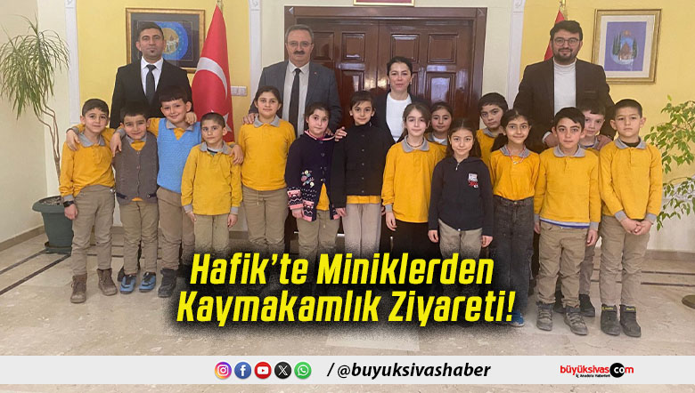 Hafik’te Miniklerden Kaymakamlık Ziyareti!