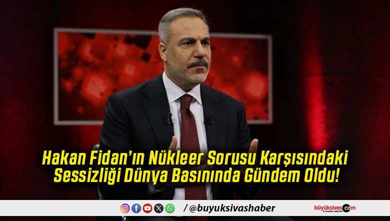 Hakan Fidan’ın Nükleer Sorusu Karşısındaki Sessizliği Dünya Basınında Gündem Oldu!