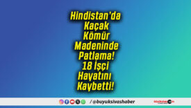 Hindistan’da Kaçak Kömür Madeninde Patlama! 18 İşçi Hayatını Kaybetti!