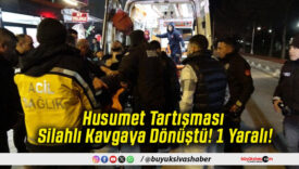 Husumet Tartışması Silahlı Kavgaya Dönüştü! 1 Yaralı!