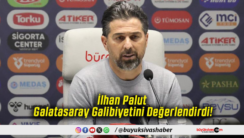 İlhan Palut Galatasaray Galibiyetini Değerlendirdi!