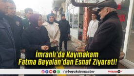 İmranlı’da Kaymakam Fatma Bayalan’dan Esnaf Ziyareti!