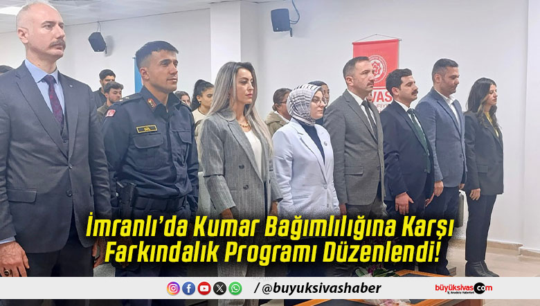 İmranlı’da Kumar Bağımlılığına Karşı Farkındalık Programı Düzenlendi!