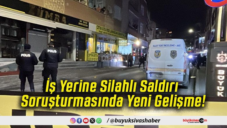 İş Yerine Silahlı Saldırı Soruşturmasında Yeni Gelişme!