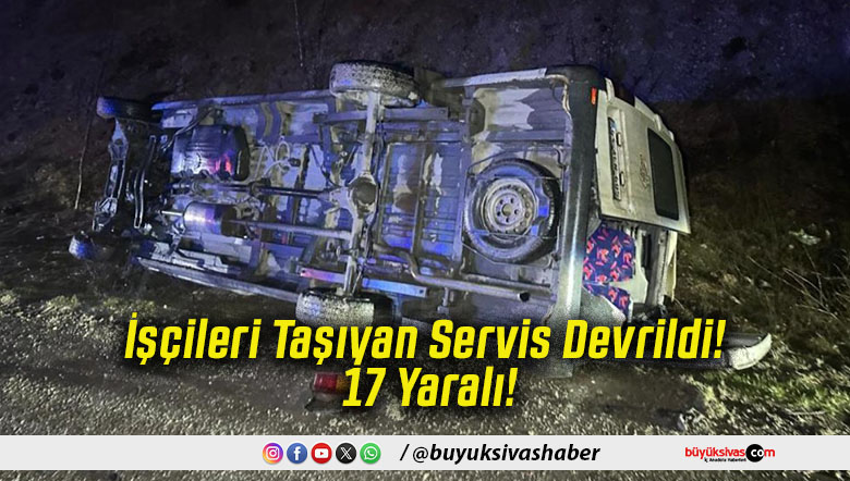 İşçileri Taşıyan Servis Devrildi! 17 Yaralı!